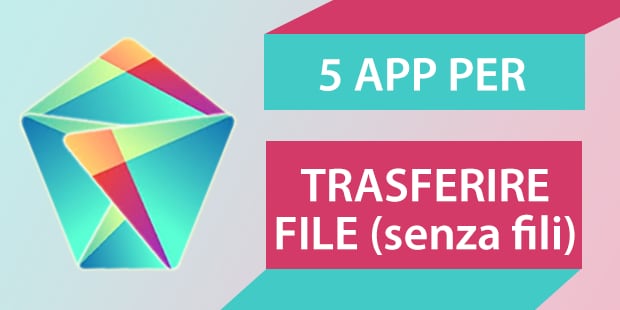 5 app per... trasferire file (senza fili)