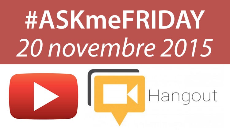 #ASKmeFRIDAY 20 novembre 2015, in diretta oggi alle 17 su Google+