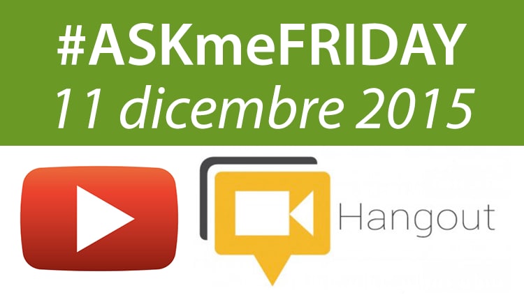 #ASKmeFRIDAY 11 dicembre 2015, in diretta oggi alle 17 su Google+